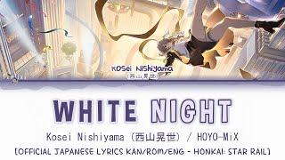 WHITE NIGHT (Japanese Ver.) - Kosei Nishiyama (西山晃世) x HOYO-MiX | Official Lyrics Kan/Rom/Eng - HSR