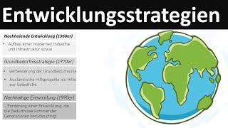 Entwicklungsstrategien - [nachholende Entwicklung, Grundbedürfnisstrategie, nachhaltige Entwicklung]