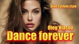 Oleg Vlasov  - Dance forever  - 2025 ( Blue System style _ Udio AI -Made by Oleg V. )