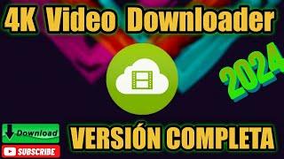 4K VIDEO DOWNLOADER COMPLETA ÚLTIMA VERSIÓN GRATIS NUEVA