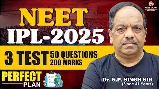 PERFECT PLAN  NEET 2025 | NEET IPL-2025 | 3 TEST | 50 Qs. | 200 MARKS | Dr S P SINGH SIR #neet_2025