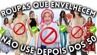 10 ROUPAS que ENVELHECEM DEPOIS DOS 40 e 50 ANOS e as MELHORES ROUPAS PARA USAR NO LUGAR!