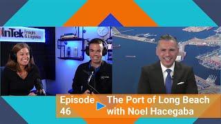 The Port of Long Beach with Noel Hacegaba - InTek Freight & Logistics: The Podcast Episode 46