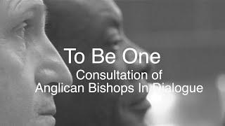 To Be One: Consultation of Anglican Bishops in Dialogue