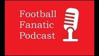 Football Fanatic Podcast Ep 49 - Weekend Review, Fantasy Football, Super 6 Predictions