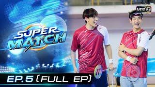 SUPER MATCH | EP.5 (FULL EP) | 9 ก.ค. 65 | one31