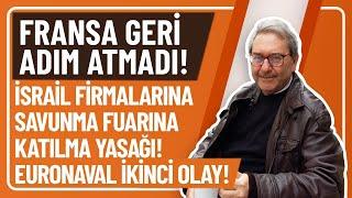 FRANSA GERİ ADIM ATMADI! İSRAİL FİRMALARINA SAVUNMA FUARINA KATILMA YASAĞI! EURONAVAL İKİNCİ OLAY!