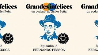 #18 Fernando Pessoa | Grandes Infelices. Luces y sombras de grandes novelistas