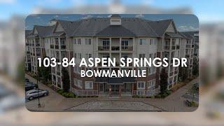 SOLD | 103-84 Aspen Springs Dr, Bowmanville