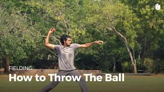 How to Throw the Ball | Cricket