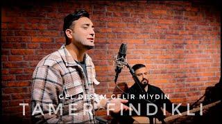 Tamer Fındıklı ft. Türkü Atölyesi - Gel Desem Gelir Miydin | #türküatölyesi