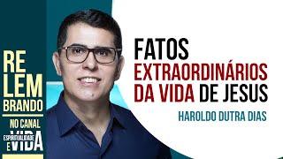 Haroldo Dutra Dias  - Fatos Extraordinários da vida de Jesus.