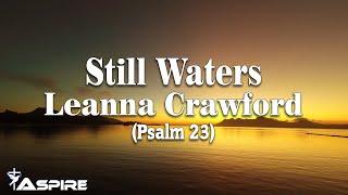 Still Waters (Psalm 23) - Leanna Crawford [Lyric Video]
