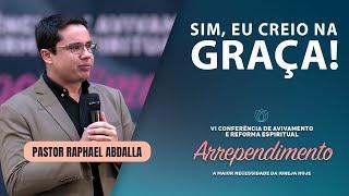 SIM, EU CREIO NA GRAÇA | Pr. Raphael Abdalla | IPP