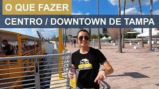 042. O QUE FAZER NO CENTRO/DOWNTOWN DE TAMPA?