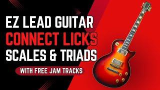 EZ Guitar Secrets - Connect Licks with Triads & Scales RIP Solos w/ TABS