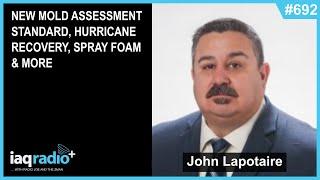 692: John Lapotaire - New Mold Assessment Standard, Hurricane Recovery, Spray Foam & More