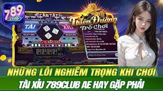 789club | những lỗi nghiêm trọng khi chơi tài xỉu 789club AE hay gặp và cách phòng tránh | 789 club