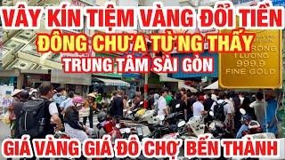 TRỰC TIẾP CẢNH ĐÔNG NGƯỜI VÂY KÍN TIỆM VÀNG ĐỔI TIỀN GIÁ VÀNG GIÁ ĐÔ LA CHỢ BẾN THÀNH SÀI GÒN 18/06