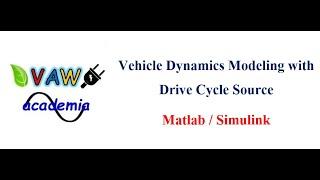 Vehicle Dynamics Modeling with Drive Cycle Source using Matlab/Simulink