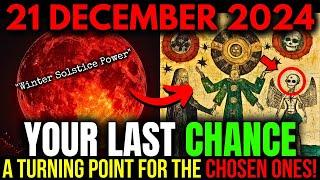 CAUTION! 21 December SOLSTICE! The Final Peak of Spiritual Awakening Opportunity for the Chosen!