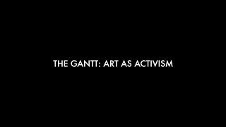 The Gantt: Art As Activism