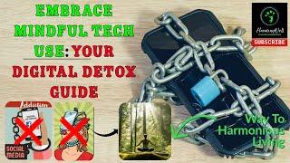 Embrace Mindful Tech Use: Your Digital Detox Guide