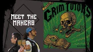 MEET THE MAKERS | | AN INTRODUCTION TO THE GRIM TUTORS