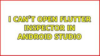 I can't open Flutter Inspector in Android Studio