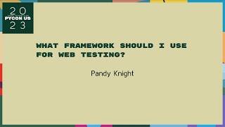 Talks - Pandy Knight: What framework should I use for web testing?