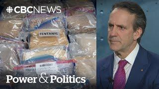 Fentanyl czar says U.S. officials 'pleased' with progress on Washington mission | Power & Politics