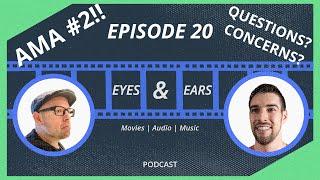 AMA #2!! | Eyes & Ears Podcast