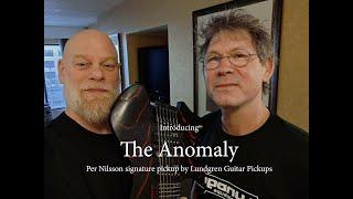 Introducing THE ANOMALY by Lundgren Guitar Pickups