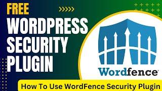 Free WordPress Security Plugin | How To Use WordFence Security Plugin Tutorial