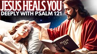 JESUS ​​HEALS YOU DEEPLY WITH PSALM 121 - Bedtime prayer for a blessed night