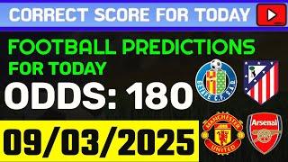 TODAY CORRECT SCORE PREDICTIONS 09/03/2025/FOOTBALL PREDICTIONS TODAY/SOCCER BETTING TIPS/SURE WIN.