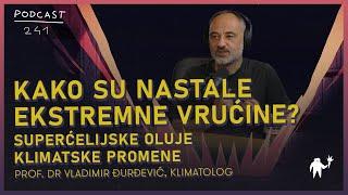 Kako smo stvorili ekstremne vrućine i superćelijske oluje | Vladimir Đurđević, klimatolog | 241