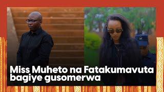 Miss Muheto na Fatakumavuta bagiye gusomerwa: Ibyaranze imanza zabo