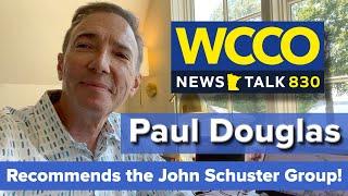 Paul Douglas From WCCO Recommends the John Schuster Group!