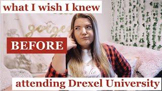 WHAT I WISH I KNEW BEFORE ATTENDING DREXEL UNIVERSITY