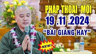 Pháp Thoại Mới " Bài Giảng Rất Hay" 19 .11 .2024 _  Thầy Thích Pháp Hòa Tu Viện Trúc Lâm CaNaDa