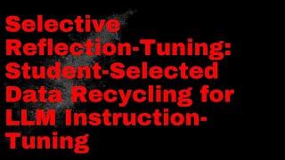 Landmark Paper - Selective Reflection-Tuning: Student-Selected Data Recycling for LLM Training