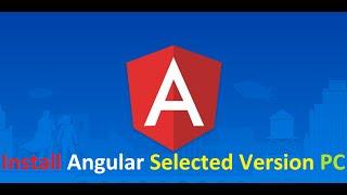 How to Install Angular Particular Version On PC