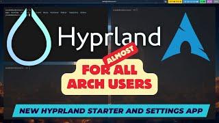 HYPRLAND for (almost) all ARCH users. SINGLE COMMAND installation with Starter Pack and Settings App