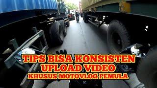 TIPS BISA KONSISTEN UPLOAD VIDEO !! KHUSUS MOTOVLOG PEMULA