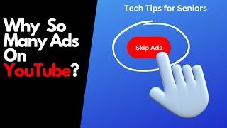 Tech Tips For Seniors:  Why So Many YouTube Ads?