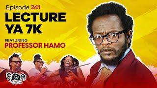 MIC CHEQUE PODCAST | Episode 241 | Lecture ya 7K Feat. PROF HAMO