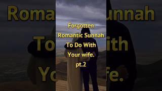 Forgotten romantic sunnahs to do with your wife. #shorts #muslim #islam #trending