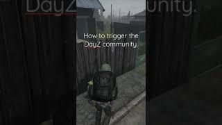 How to trigger the DayZ community.