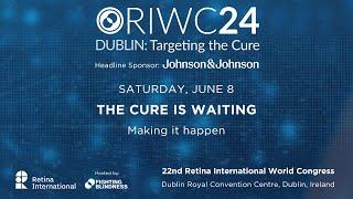 Retina International World Congress Saturday, June 8 – The cure is waiting: making it happen